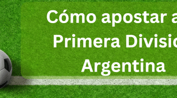 C&oacute;mo apostar a la Primera Divisi&oacute;n en Argentina